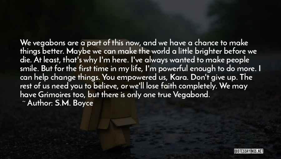 S.M. Boyce Quotes: We Vegabons Are A Part Of This Now, And We Have A Chance To Make Things Better. Maybe We Can