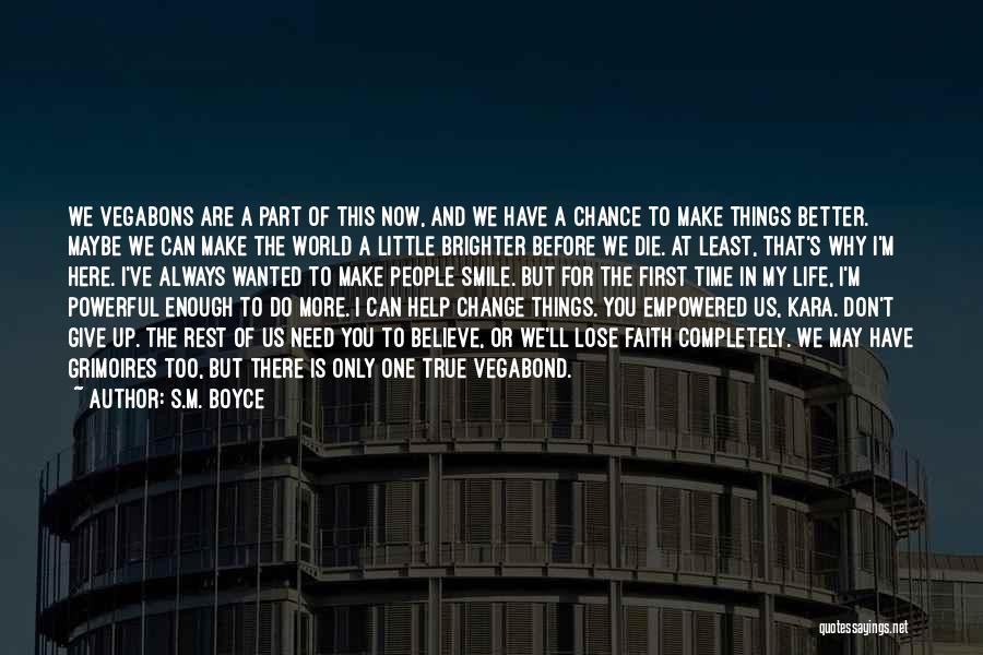 S.M. Boyce Quotes: We Vegabons Are A Part Of This Now, And We Have A Chance To Make Things Better. Maybe We Can