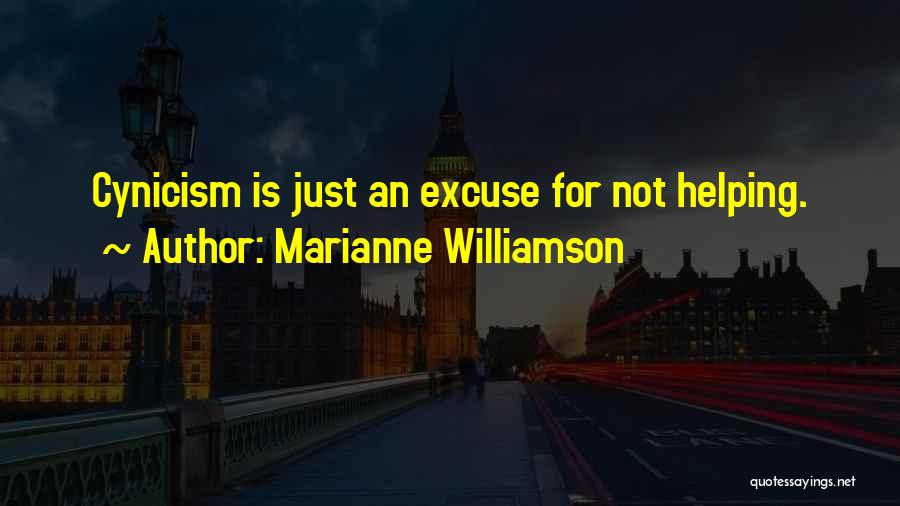 Marianne Williamson Quotes: Cynicism Is Just An Excuse For Not Helping.