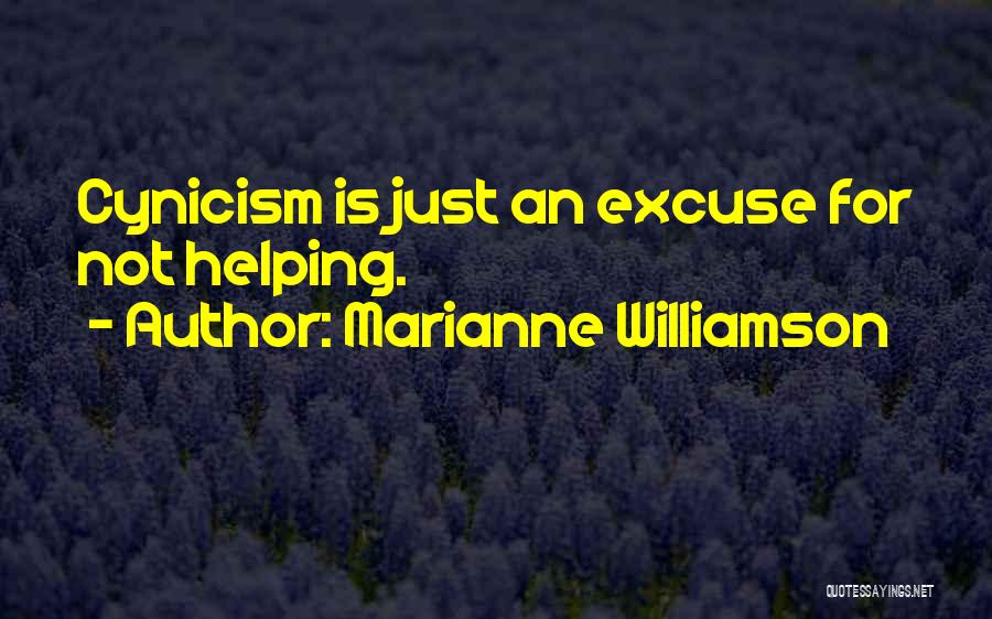 Marianne Williamson Quotes: Cynicism Is Just An Excuse For Not Helping.