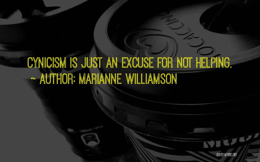 Marianne Williamson Quotes: Cynicism Is Just An Excuse For Not Helping.