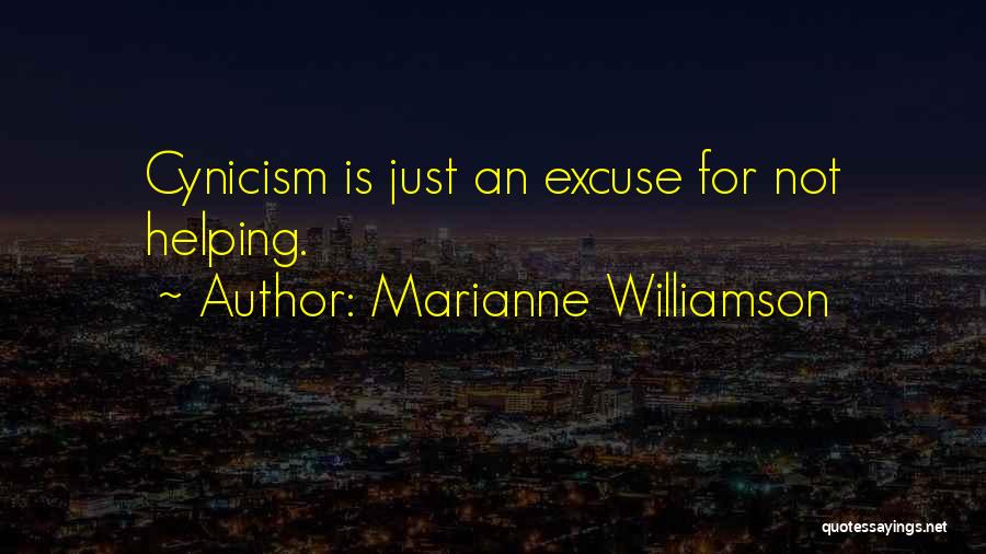 Marianne Williamson Quotes: Cynicism Is Just An Excuse For Not Helping.