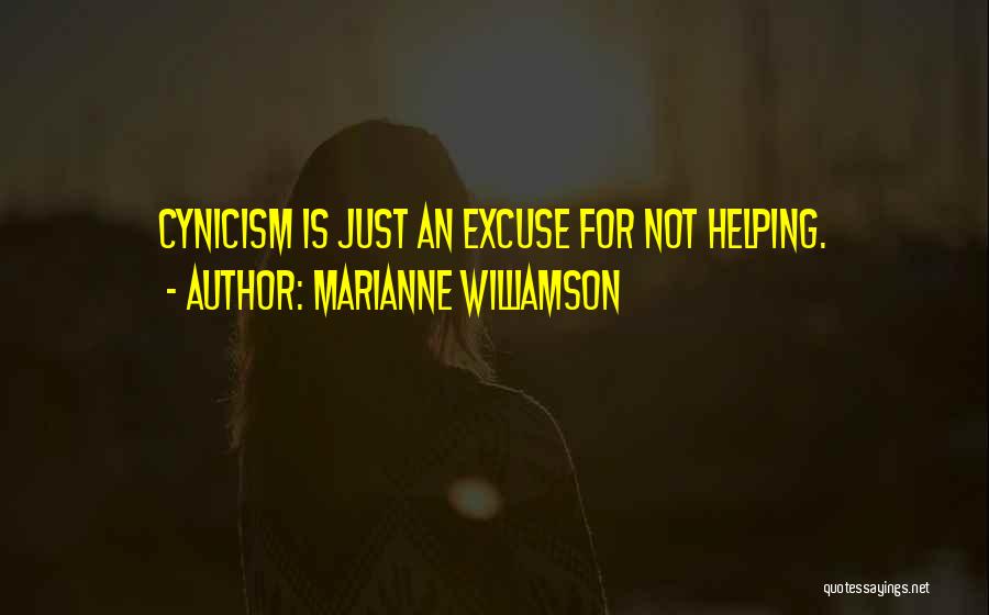 Marianne Williamson Quotes: Cynicism Is Just An Excuse For Not Helping.