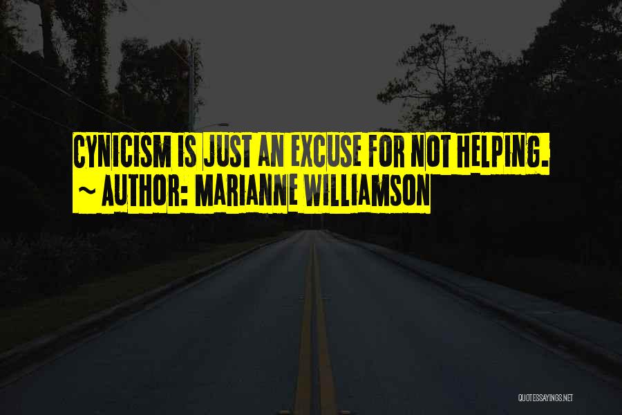 Marianne Williamson Quotes: Cynicism Is Just An Excuse For Not Helping.