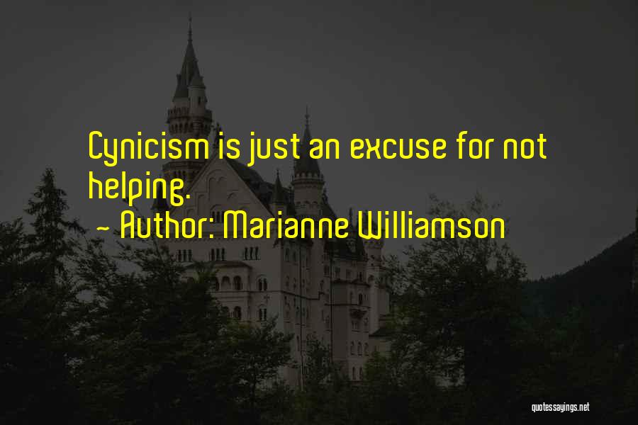 Marianne Williamson Quotes: Cynicism Is Just An Excuse For Not Helping.