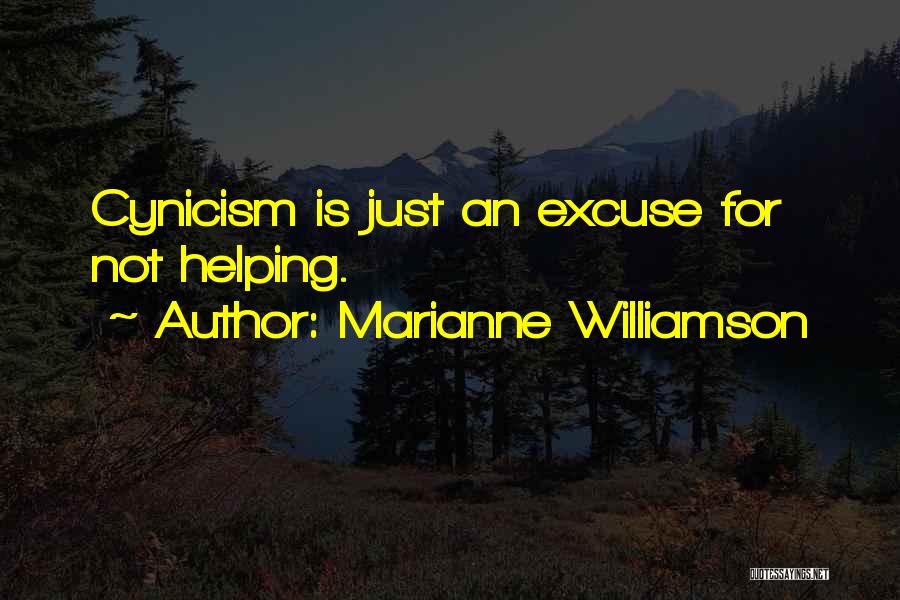 Marianne Williamson Quotes: Cynicism Is Just An Excuse For Not Helping.