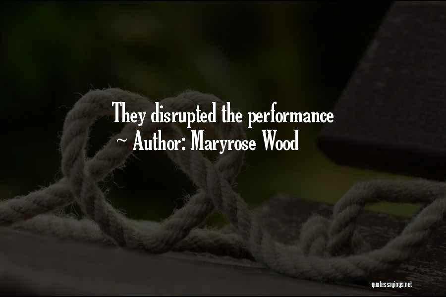 Maryrose Wood Quotes: They Disrupted The Performance