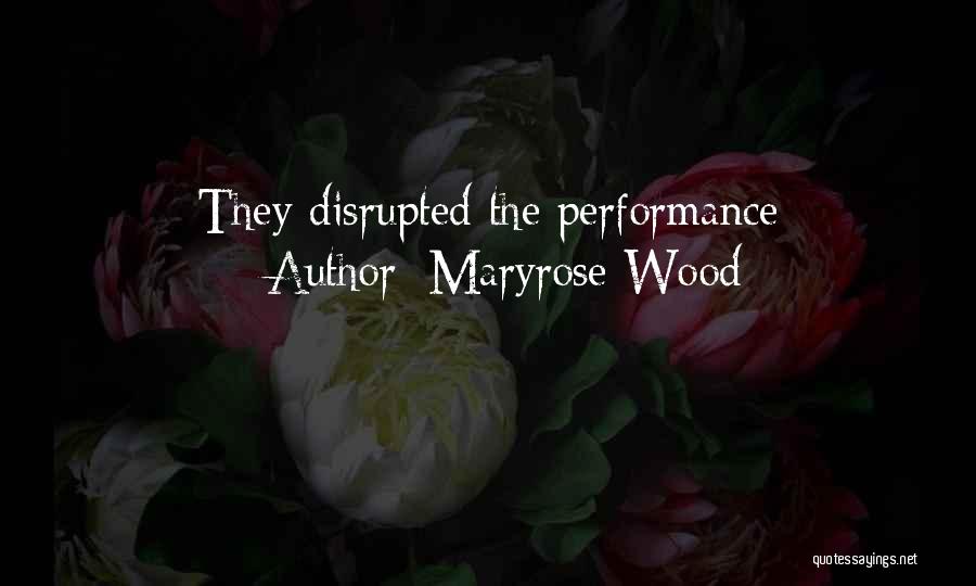 Maryrose Wood Quotes: They Disrupted The Performance