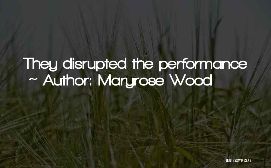 Maryrose Wood Quotes: They Disrupted The Performance