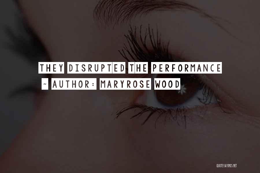 Maryrose Wood Quotes: They Disrupted The Performance