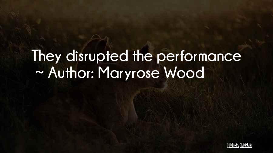 Maryrose Wood Quotes: They Disrupted The Performance
