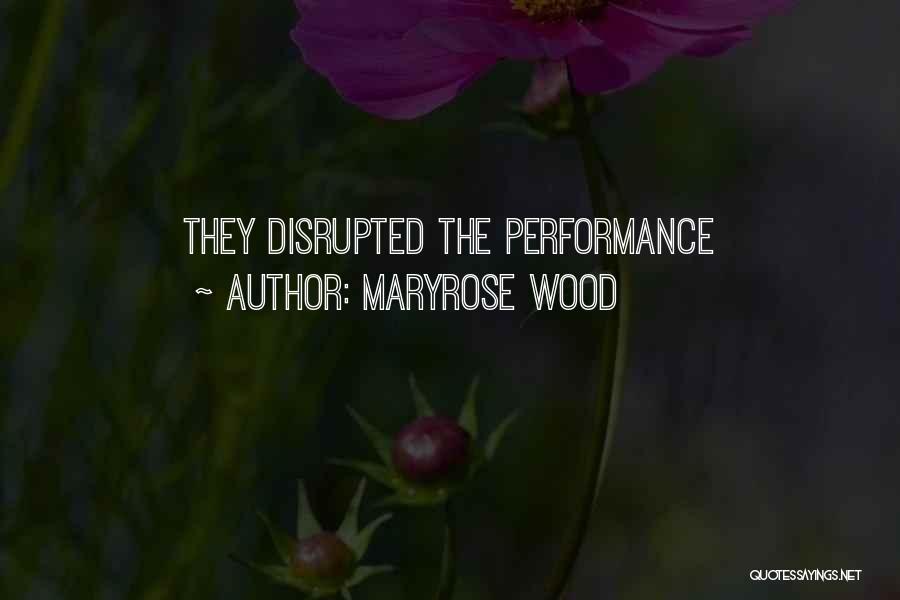 Maryrose Wood Quotes: They Disrupted The Performance