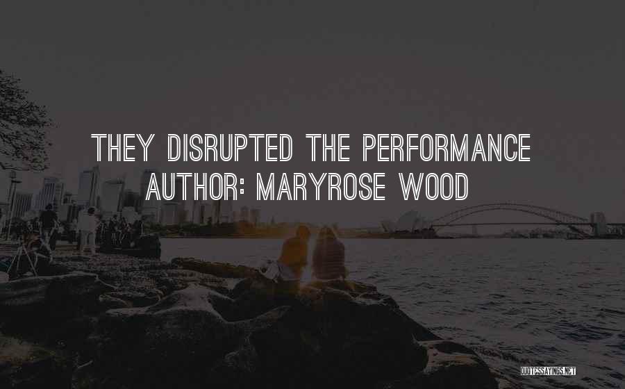 Maryrose Wood Quotes: They Disrupted The Performance