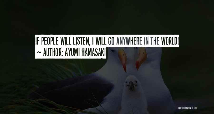 Ayumi Hamasaki Quotes: If People Will Listen, I Will Go Anywhere In The World!