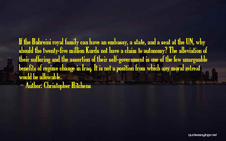 Christopher Hitchens Quotes: If The Bahreini Royal Family Can Have An Embassy, A State, And A Seat At The Un, Why Should The