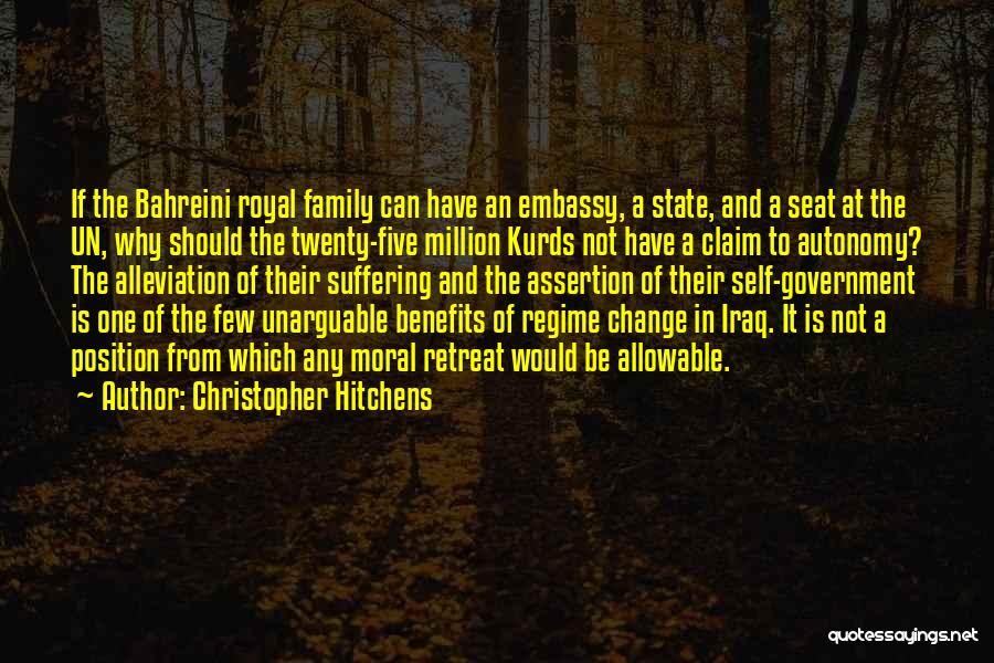 Christopher Hitchens Quotes: If The Bahreini Royal Family Can Have An Embassy, A State, And A Seat At The Un, Why Should The