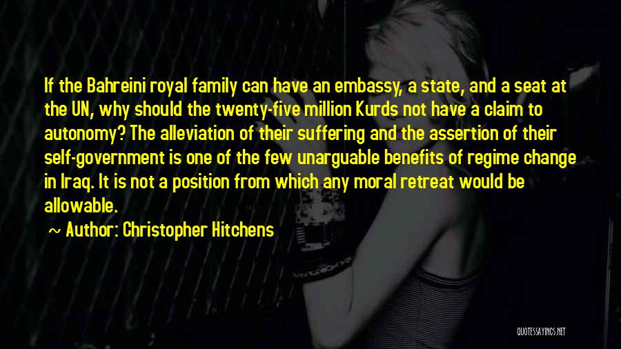 Christopher Hitchens Quotes: If The Bahreini Royal Family Can Have An Embassy, A State, And A Seat At The Un, Why Should The