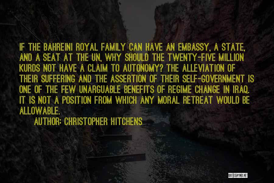 Christopher Hitchens Quotes: If The Bahreini Royal Family Can Have An Embassy, A State, And A Seat At The Un, Why Should The