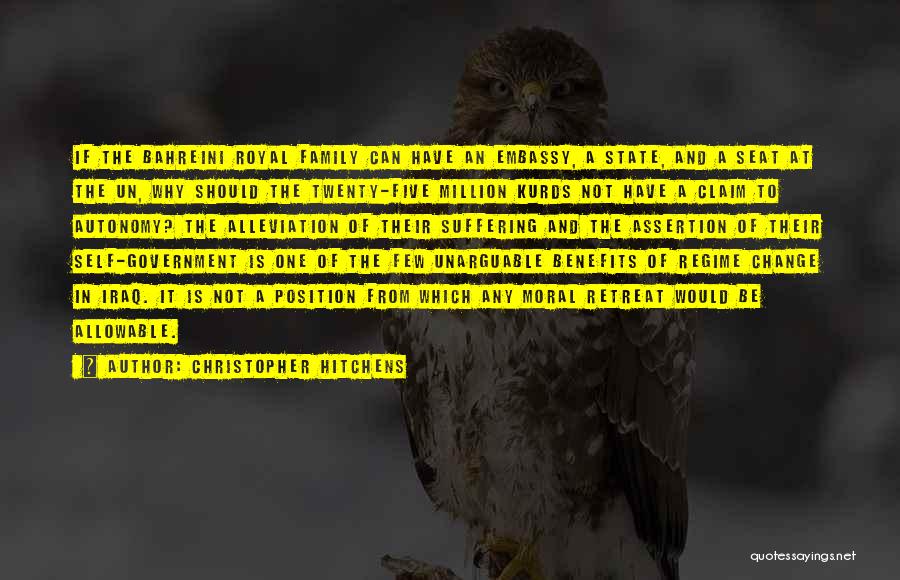 Christopher Hitchens Quotes: If The Bahreini Royal Family Can Have An Embassy, A State, And A Seat At The Un, Why Should The