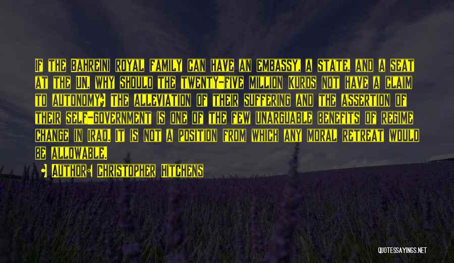 Christopher Hitchens Quotes: If The Bahreini Royal Family Can Have An Embassy, A State, And A Seat At The Un, Why Should The