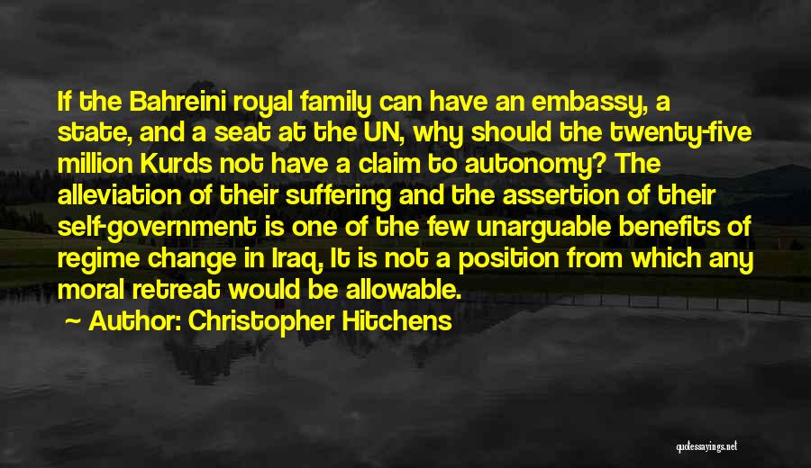 Christopher Hitchens Quotes: If The Bahreini Royal Family Can Have An Embassy, A State, And A Seat At The Un, Why Should The