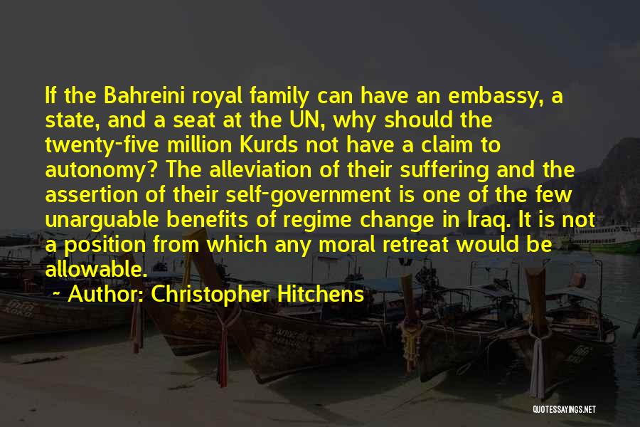 Christopher Hitchens Quotes: If The Bahreini Royal Family Can Have An Embassy, A State, And A Seat At The Un, Why Should The