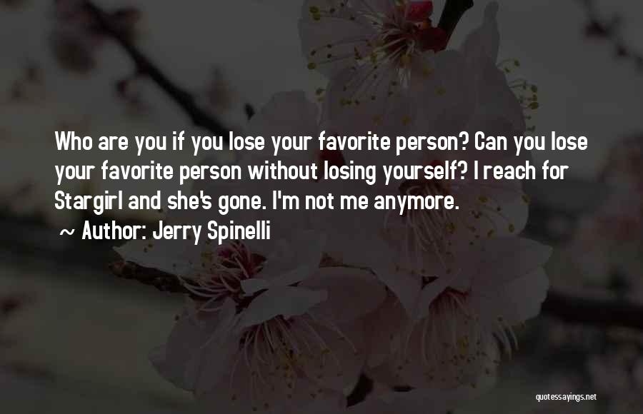 Jerry Spinelli Quotes: Who Are You If You Lose Your Favorite Person? Can You Lose Your Favorite Person Without Losing Yourself? I Reach