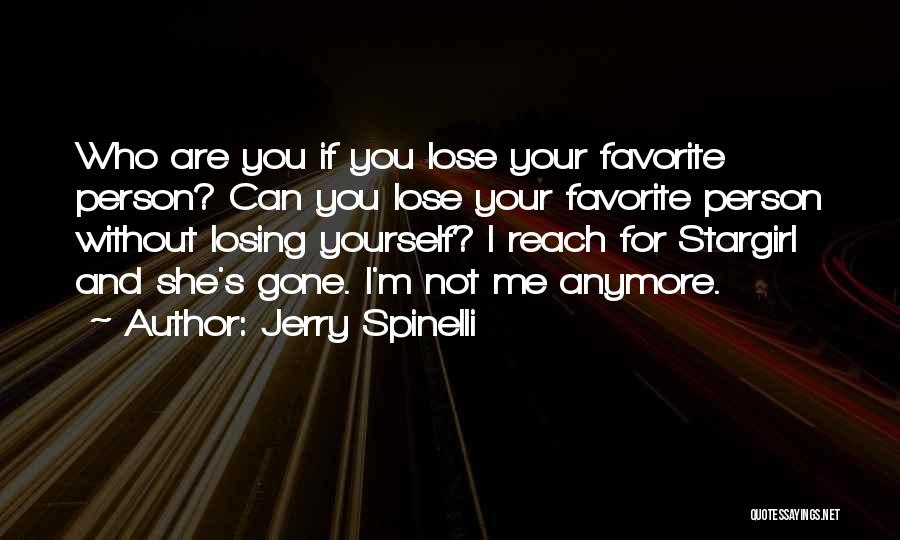 Jerry Spinelli Quotes: Who Are You If You Lose Your Favorite Person? Can You Lose Your Favorite Person Without Losing Yourself? I Reach