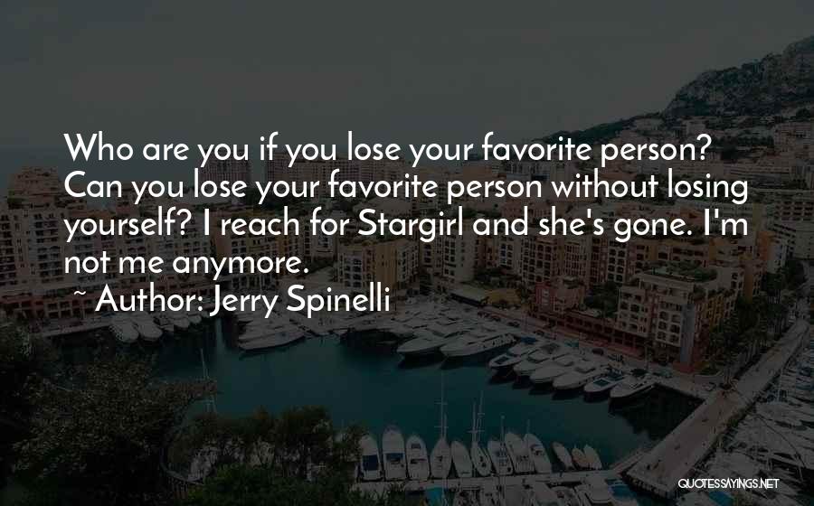 Jerry Spinelli Quotes: Who Are You If You Lose Your Favorite Person? Can You Lose Your Favorite Person Without Losing Yourself? I Reach