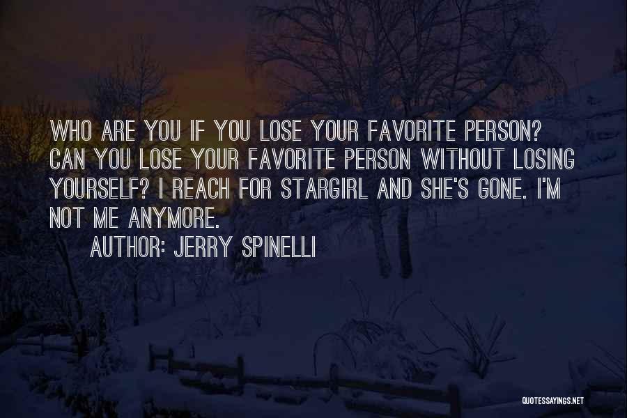 Jerry Spinelli Quotes: Who Are You If You Lose Your Favorite Person? Can You Lose Your Favorite Person Without Losing Yourself? I Reach