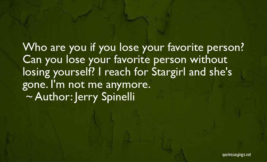 Jerry Spinelli Quotes: Who Are You If You Lose Your Favorite Person? Can You Lose Your Favorite Person Without Losing Yourself? I Reach