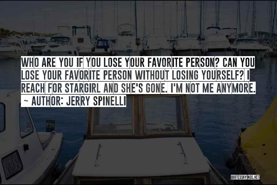 Jerry Spinelli Quotes: Who Are You If You Lose Your Favorite Person? Can You Lose Your Favorite Person Without Losing Yourself? I Reach