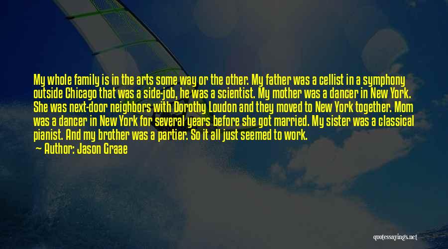 Jason Graae Quotes: My Whole Family Is In The Arts Some Way Or The Other. My Father Was A Cellist In A Symphony