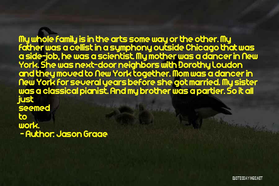 Jason Graae Quotes: My Whole Family Is In The Arts Some Way Or The Other. My Father Was A Cellist In A Symphony