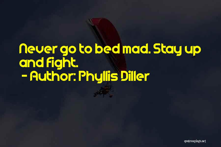 Phyllis Diller Quotes: Never Go To Bed Mad. Stay Up And Fight.