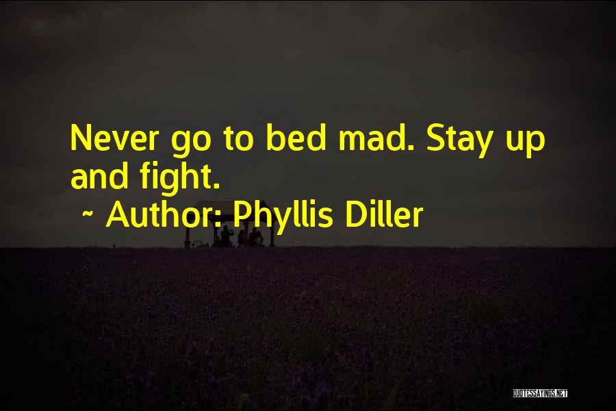 Phyllis Diller Quotes: Never Go To Bed Mad. Stay Up And Fight.