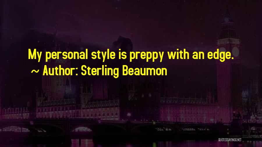 Sterling Beaumon Quotes: My Personal Style Is Preppy With An Edge.