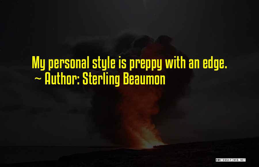 Sterling Beaumon Quotes: My Personal Style Is Preppy With An Edge.