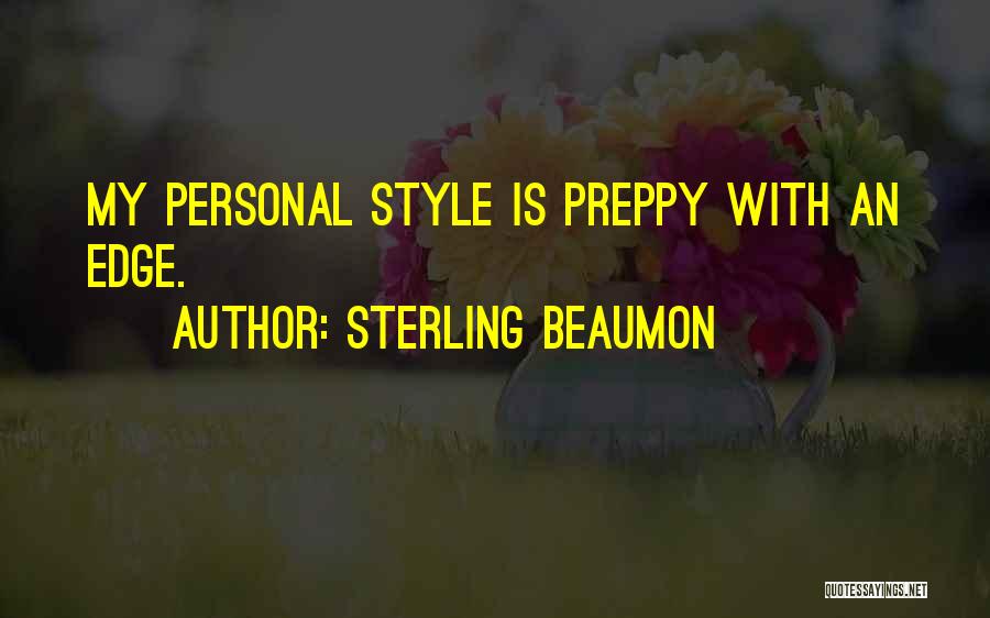 Sterling Beaumon Quotes: My Personal Style Is Preppy With An Edge.