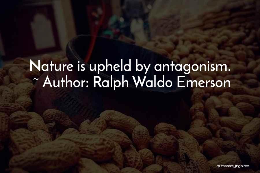 Ralph Waldo Emerson Quotes: Nature Is Upheld By Antagonism.