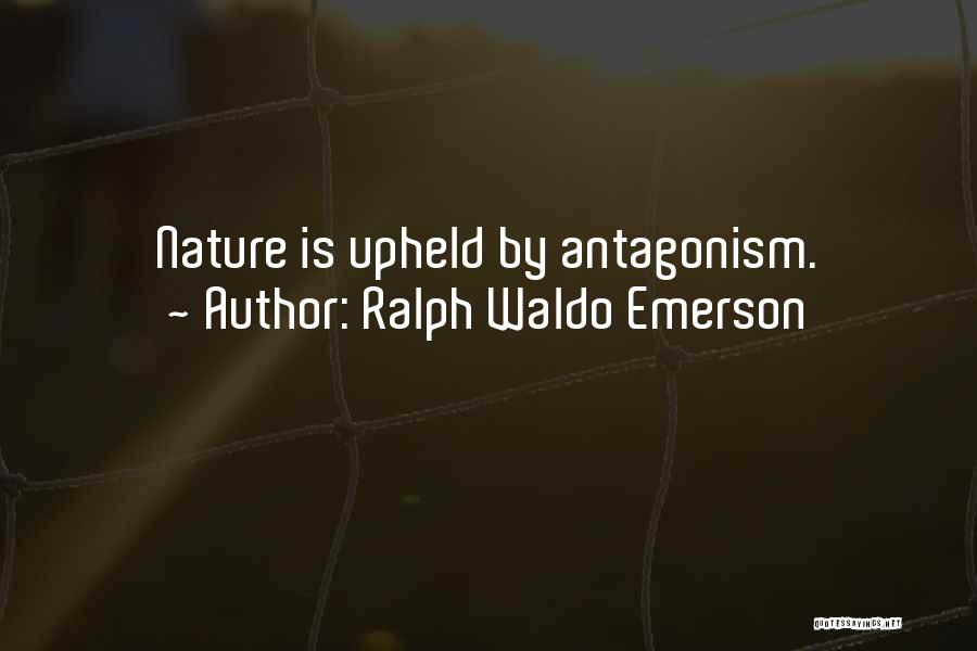 Ralph Waldo Emerson Quotes: Nature Is Upheld By Antagonism.