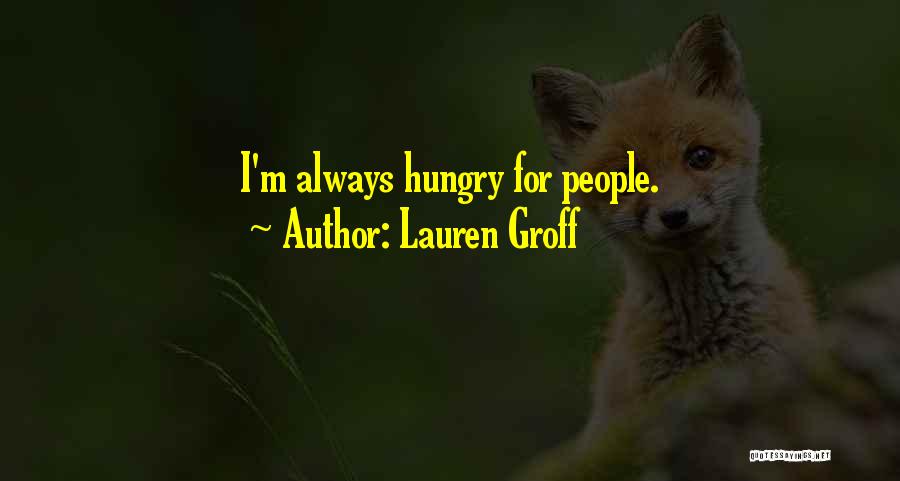 Lauren Groff Quotes: I'm Always Hungry For People.