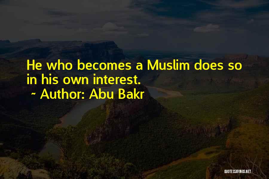 Abu Bakr Quotes: He Who Becomes A Muslim Does So In His Own Interest.