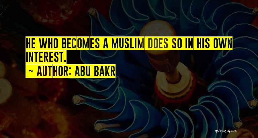 Abu Bakr Quotes: He Who Becomes A Muslim Does So In His Own Interest.