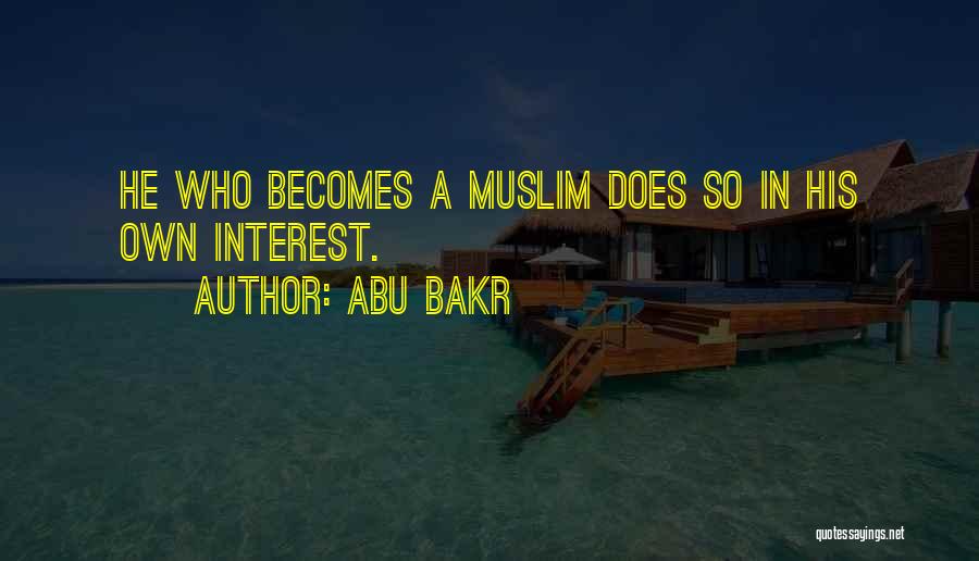 Abu Bakr Quotes: He Who Becomes A Muslim Does So In His Own Interest.