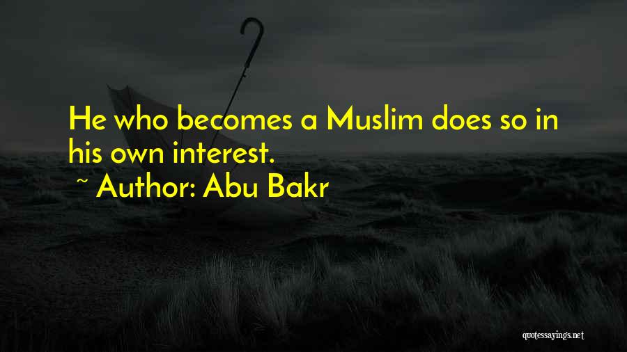 Abu Bakr Quotes: He Who Becomes A Muslim Does So In His Own Interest.