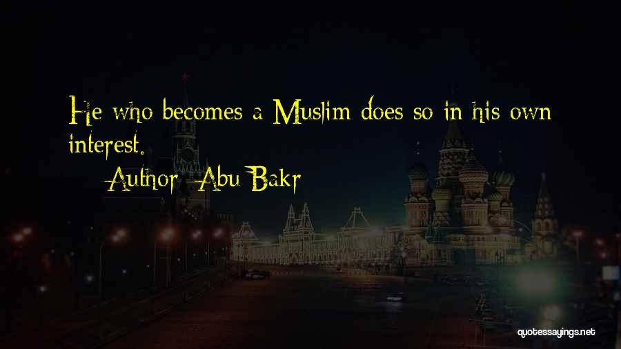 Abu Bakr Quotes: He Who Becomes A Muslim Does So In His Own Interest.