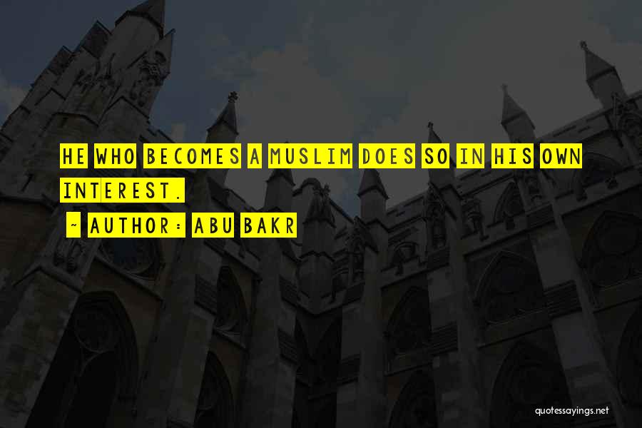 Abu Bakr Quotes: He Who Becomes A Muslim Does So In His Own Interest.