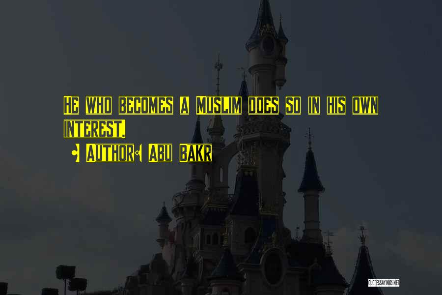 Abu Bakr Quotes: He Who Becomes A Muslim Does So In His Own Interest.