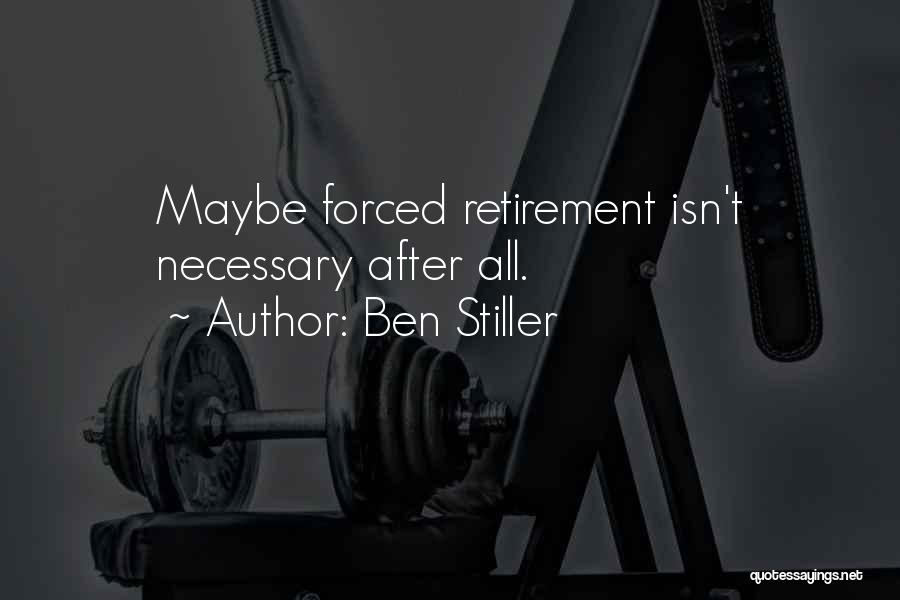 Ben Stiller Quotes: Maybe Forced Retirement Isn't Necessary After All.